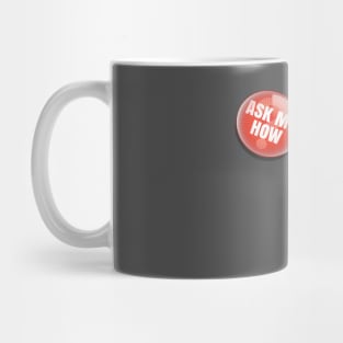 Ask Me How Button Mug